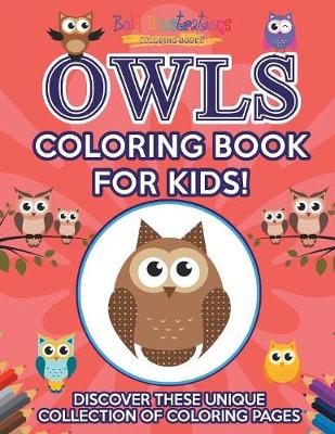 Book cover for Owls Coloring Book For Kids! Discover These Unique Collection Of Coloring Pages