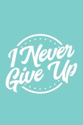 Book cover for I Never Give Up
