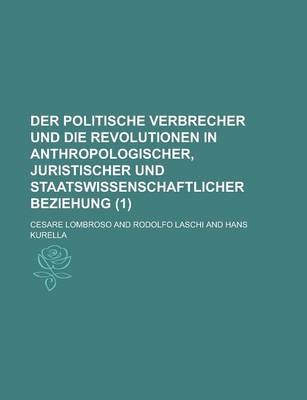 Book cover for Der Politische Verbrecher Und Die Revolutionen in Anthropologischer, Juristischer Und Staatswissenschaftlicher Beziehung (1)