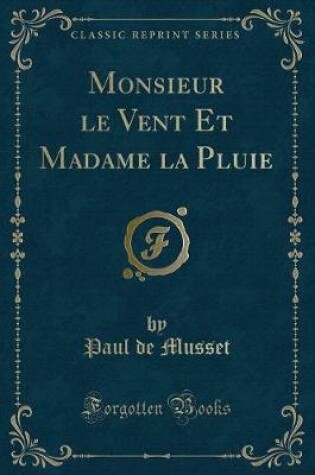 Cover of Monsieur Le Vent Et Madame La Pluie (Classic Reprint)