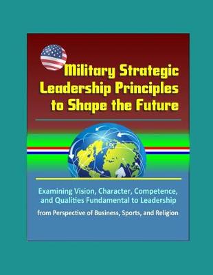 Book cover for Military Strategic Leadership Principles to Shape the Future