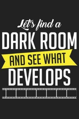 Cover of Let's Find a Dark Room and See What Develops