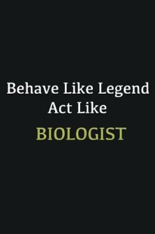 Cover of Behave like Legend Act Like Biologist