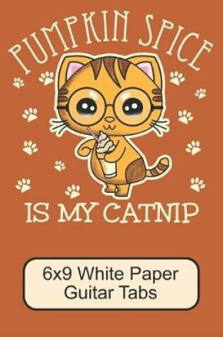 Cover of Pumpkin Spice Is My Catnip/ 6x9 White Paper Guitar Tabs