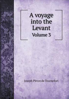 Book cover for A voyage into the Levant Volume 3