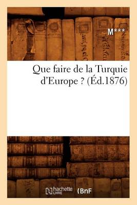 Book cover for Que Faire de la Turquie d'Europe ? (Ed.1876)