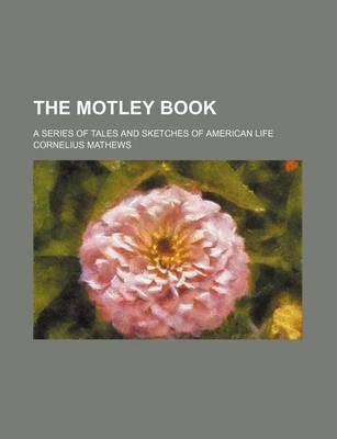 Book cover for The Motley Book; A Series of Tales and Sketches of American Life