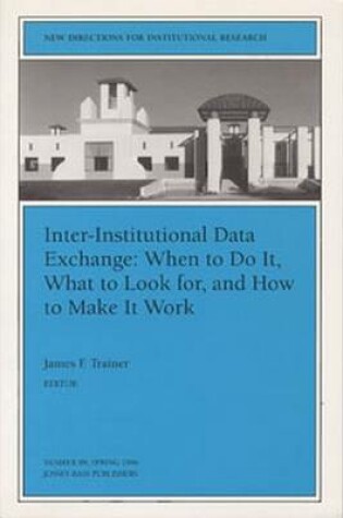 Cover of Inter Institutional Data Exchange 89 What to Look for, and How to Make it Work (Issue 89: New Directions for Institutional Research-Ir)