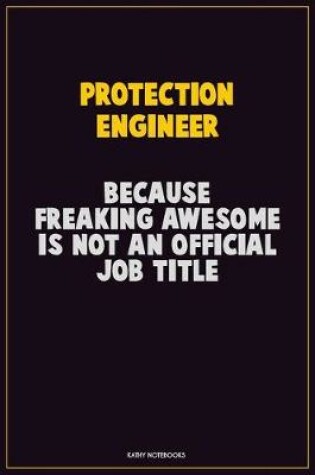 Cover of Protection Engineer, Because Freaking Awesome Is Not An Official Job Title