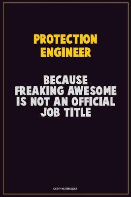 Book cover for Protection Engineer, Because Freaking Awesome Is Not An Official Job Title