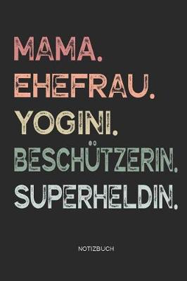 Book cover for Mama. Ehefrau. Yogini. Beschutzerin. Superheldin. - Notizbuch