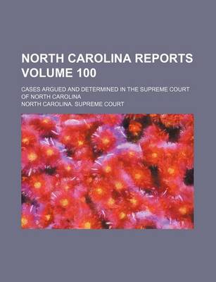 Book cover for North Carolina Reports Volume 100; Cases Argued and Determined in the Supreme Court of North Carolina