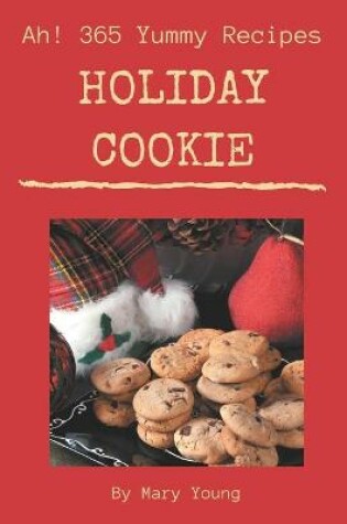 Cover of Ah! 365 Yummy Holiday Cookie Recipes