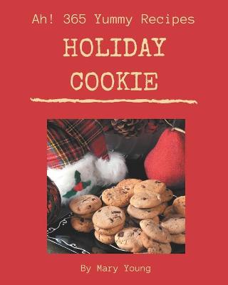 Book cover for Ah! 365 Yummy Holiday Cookie Recipes