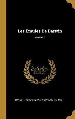 Book cover for Les Émules De Darwin; Volume 1