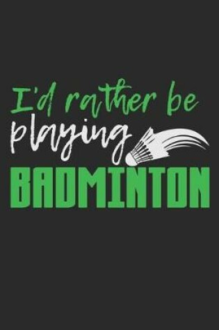 Cover of I'd Rather Be Playing Badminton