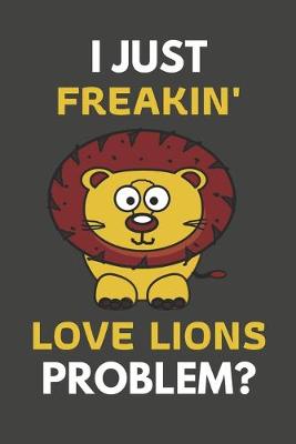 Book cover for I Just Freakin' Love Lions Problem?