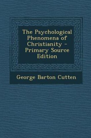 Cover of The Psychological Phenomena of Christianity - Primary Source Edition