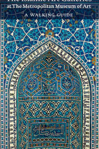 Cover of The Islamic Art Galleries at The Metropolitan Museum of Art