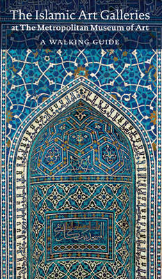 Book cover for The Islamic Art Galleries at The Metropolitan Museum of Art