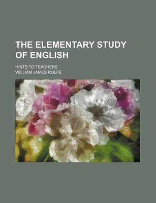 Book cover for The Elementary Study of English; Hints to Teachers