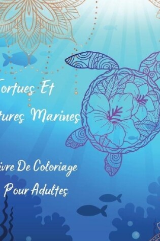Cover of Tortues Et Creatures Marines Livre De Coloriage Pour Adultes