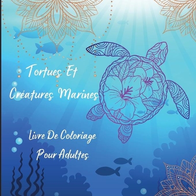 Book cover for Tortues Et Creatures Marines Livre De Coloriage Pour Adultes