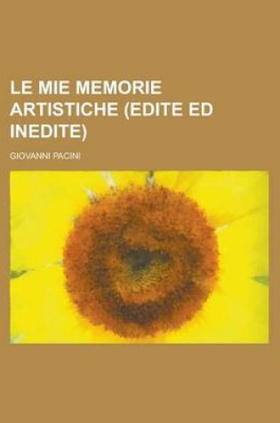 Cover of Le Mie Memorie Artistiche (Edite Ed Inedite)