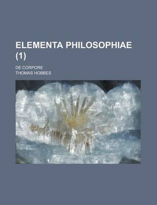 Book cover for Elementa Philosophiae; de Corpore Volume 1