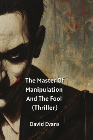 Cover of The Master Of Manipulation And The Fool