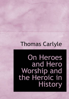 Book cover for On Heroes and Hero Worship and the Heroic in History