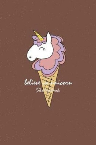 Cover of Believe in unicorn sketchbook