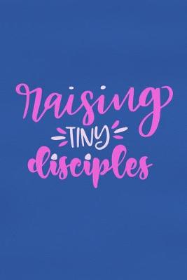 Book cover for Raising Tiny Disciples