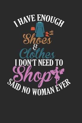 Book cover for I Have Enough Shoes and Clothes I Don't Need to Shop Said No Woman Ever