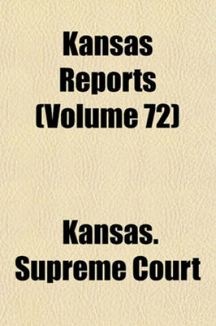 Cover of Reports of Cases Argued and Determined in the Supreme Court of the State of Kansas Volume 72