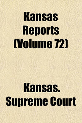 Book cover for Reports of Cases Argued and Determined in the Supreme Court of the State of Kansas Volume 72