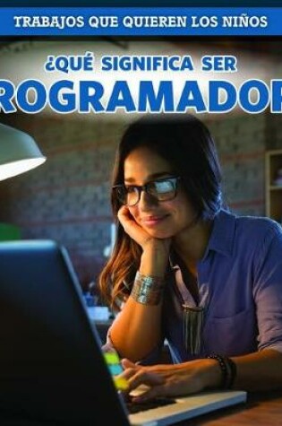 Cover of ¿Qué Significa Ser Programador? (What's It Really Like to Be a Coder?)