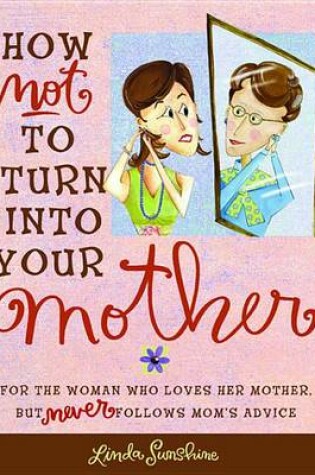 Cover of How Not to Turn Into Your Mother