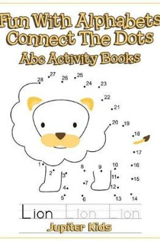 Cover of Fun With Alphabets Connect The Dots