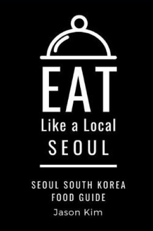 Cover of EAT LIKE A LOCAL- Seoul