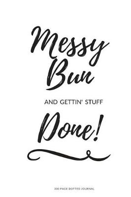 Book cover for 300 Page Dotted Journal - Messy Bun and Getting Stuff Done