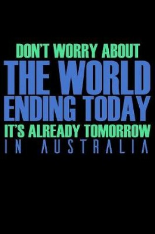 Cover of Don't Worry About The World Ending Today It's Already Tomorrow In Australia