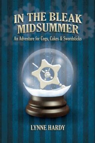 Cover of Cogs, Cakes & Swordsticks: In the Bleak Midsummer