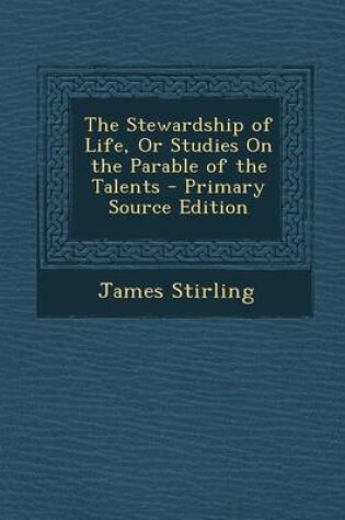 Cover of The Stewardship of Life, or Studies on the Parable of the Talents