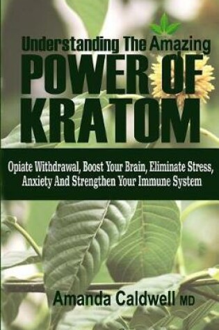 Cover of Understanding the Amazing Power of Kratom