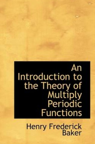 Cover of An Introduction to the Theory of Multiply Periodic Functions