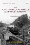 Book cover for The Pontypridd, Caerphilly & Newport Railway