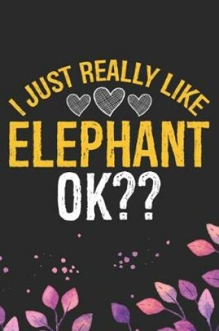 Cover of I Just Really Like Elephant