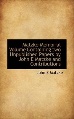 Book cover for Matzke Memorial Volume Containing Two Unpublished Papers by John E Matzke and Contributions