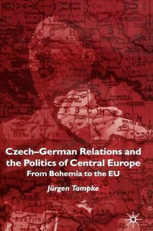 Cover of Czech-German Relations and the Politics of Central Europe